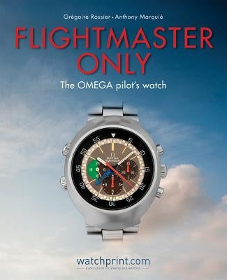 Flightmaster Only: The Omega Pilot's Watch by Rossier, Gregoire