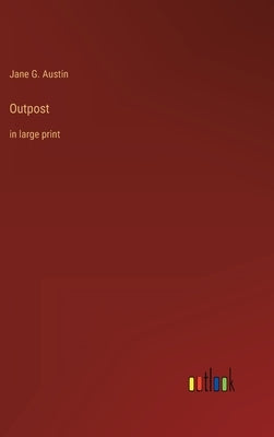 Outpost: in large print by Austin, Jane G.