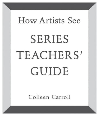 How Artists See: Teachers' Guide by Carroll, Colleen