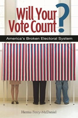 Will Your Vote Count? Fixing America's Broken Electoral System by Percy, Herma