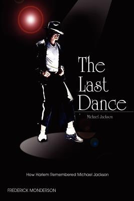 Michael Jackson: The Last Dance: How Harlem Remembered Michael Jackson by Monderson, Frederick