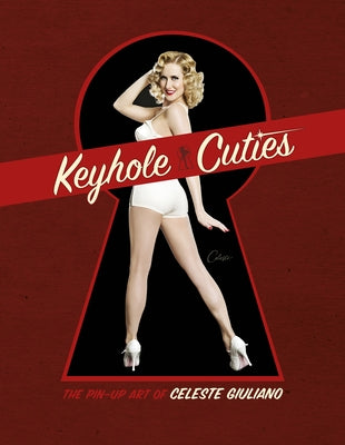 Keyhole Cuties: The Pin-Up Art of Celeste Giuliano by Giuliano, Celeste