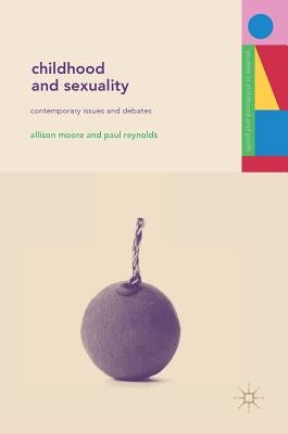 Childhood and Sexuality: Contemporary Issues and Debates by Moore, Allison