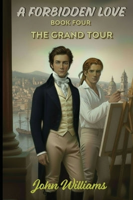 A Forbidden Love: Book Four The Grand Tour by Williams, John