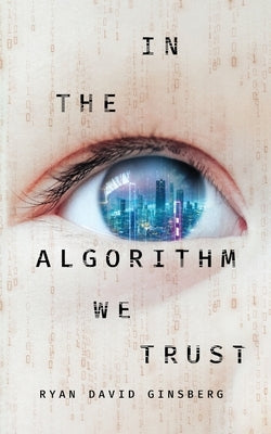 In the Algorithm We Trust by Ginsberg, Ryan David