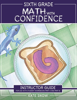 Sixth Grade Math with Confidence Instructor Guide by Snow, Kate