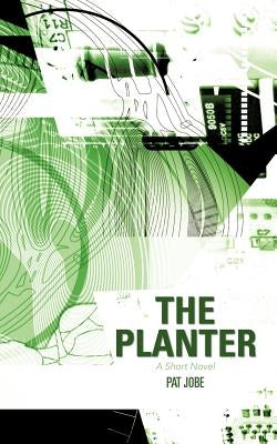 The Planter: A Short Novel by Jobe, Pat