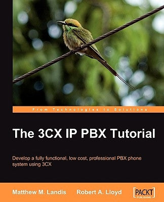 The 3cx IP Pbx Tutorial by Landis, Matthew M.