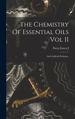 The Chemistry Of Essential Oils Vol II by Parry, Ernest J.