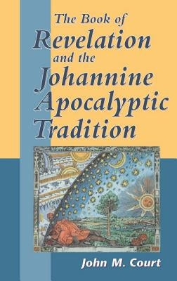 The Book of Revelation and the Johannine Apocalyptic Tradition by Court, John M.