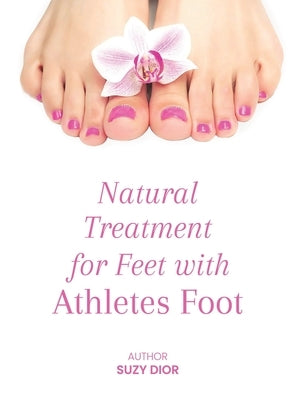 Natural Treatment for Feet with Athletes Foot by Dior, Suzy