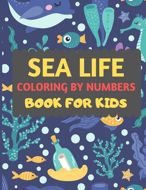 Sea Life Coloring By Numbers Book For Kids: Amazing sea creatures coloring by number book for kids & toddlers -Ocean kids coloring activity books for by Press, Dipas