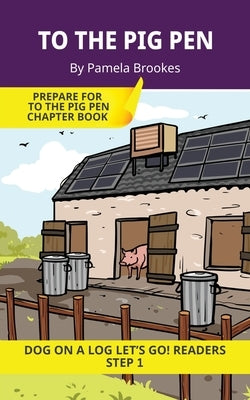 To the Pig Pen: Short Decodable Books Prepare Students for Reading DOG ON A LOG Decodable Chapter Books. For Beginning Readers and Students with Dysle by Brookes, Pamela