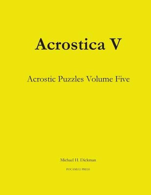 Acrostica V: Acrostic Puzzles Volume Five by Dickman, Michael H.