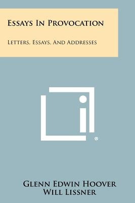 Essays in Provocation: Letters, Essays, and Addresses by Hoover, Glenn Edwin