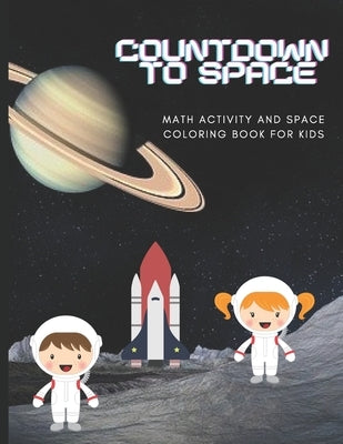Countdown to Space: Math Activity And Space Coloring Book For Kids by Carter, J. R.