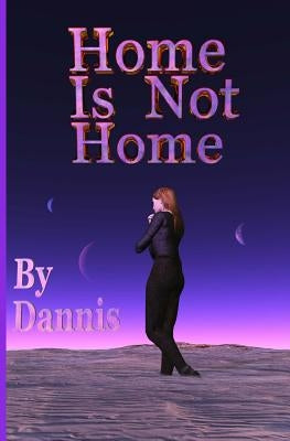 Home Is Not Home: Home Is... Series by Dannis