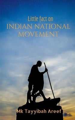Little fact on Indian National Movement by Tayyibah, Mk