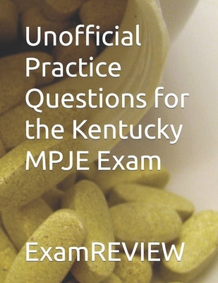 Unofficial Practice Questions for the Kentucky MPJE Exam by Yu, Mike