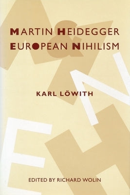 Martin Heidegger and European Nihilism by Löwith, Karl