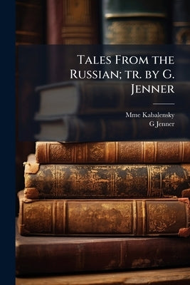 Tales From the Russian; tr. by G. Jenner by Kabalensky, Mme