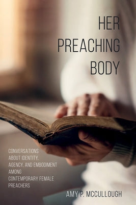 Her Preaching Body by McCullough, Amy P.