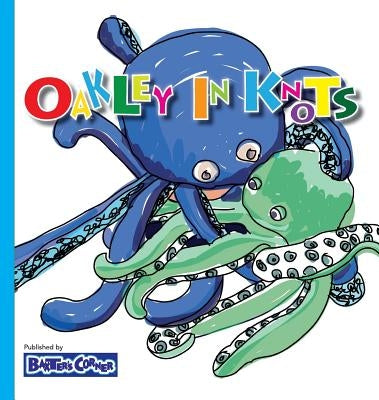 Oakley in Knots: Winner of Creative Child Magazine, Mom's Choice and Purple Dragonfly Awards by Baker, L. S. V.