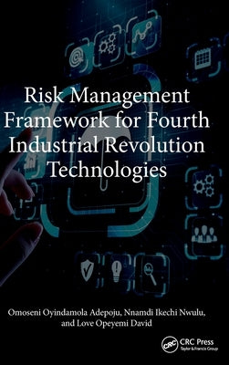 Risk Management Framework for Fourth Industrial Revolution Technologies by Adepoju, Omoseni Oyindamola