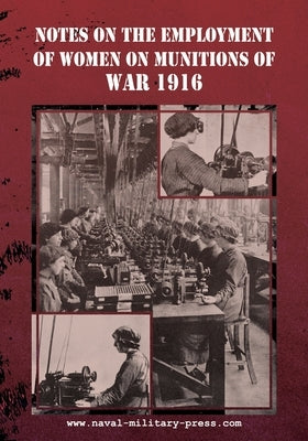 Notes on the Employment of Women on Munitions of War 1916 by Ministry of Munitions