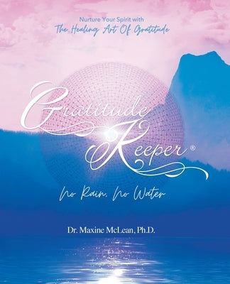 Gratitude Keeper(R) No Rain No Water by McLean, Maxine