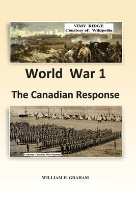 World War 1 - The Canadian Response by Graham, William Henry