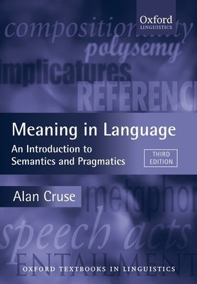 Meaning in Language: An Introduction to Semantics and Pragmatics by Cruse, Alan