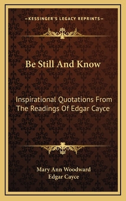 Be Still and Know: Inspirational Quotations from the Readings of Edgar Cayce by Cayce, Edgar