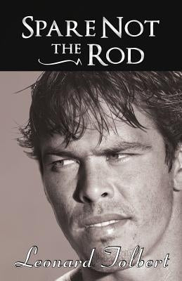 Spare Not the Rod by Tolbert, Leonard
