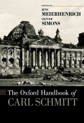 The Oxford Handbook of Carl Schmitt by Meierhenrich, Jens