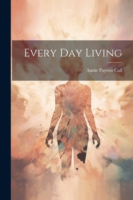 Every Day Living by Call, Annie Payson