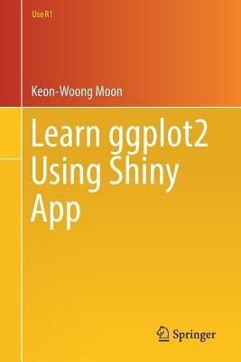 Learn Ggplot2 Using Shiny App by Moon, Keon-Woong