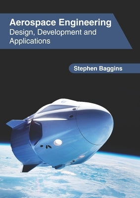 Aerospace Engineering: Design, Development and Applications by Baggins, Stephen