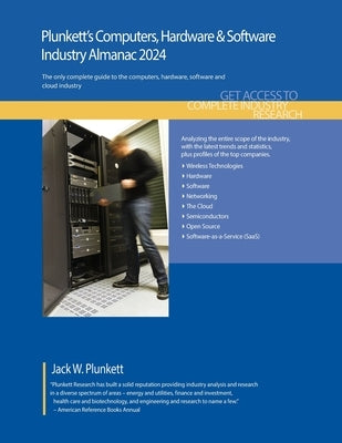 Plunkett's Computers, Hardware & Software Industry Almanac 2024: Computers, Hardware & Software Industry Market Research, Statistics, Trends and Leadi by Plunkett, Jack W.