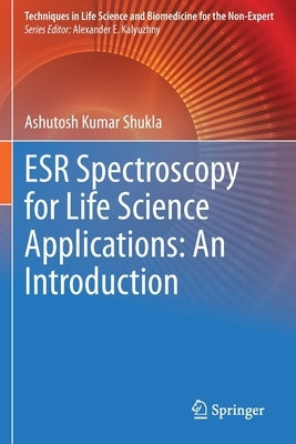 Esr Spectroscopy for Life Science Applications: An Introduction by Shukla, Ashutosh Kumar