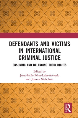 Defendants and Victims in International Criminal Justice: Ensuring and Balancing Their Rights by Nicholson, Joanna