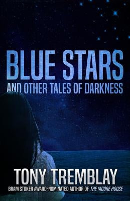 Blue Stars and Other Tales of Darkness by Tremblay, Tony