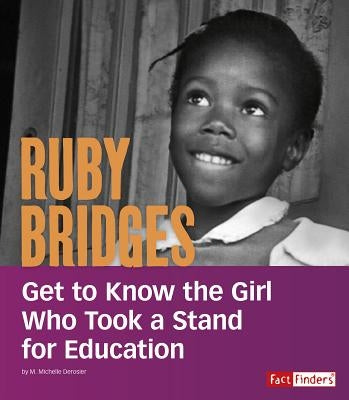 Ruby Bridges: Get to Know the Girl Who Took a Stand for Education by Derosier, M. Michelle