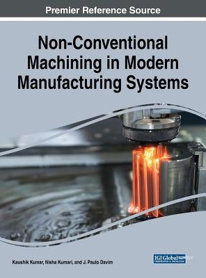 Non-Conventional Machining in Modern Manufacturing Systems by Kumar, Kaushik