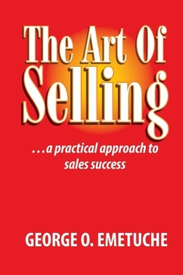 The Art of Selling by Emetuche, George O.