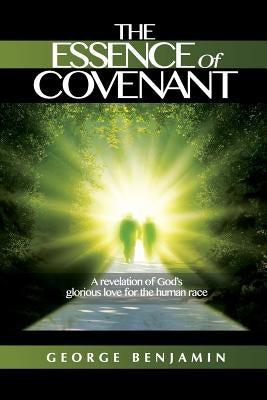 The Essence of Covenant by Benjamin, George