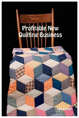 Profitable New Quilting Business by Lister, Lee