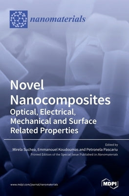 Novel Nanocomposites: Optical, Electrical, Mechanical and Surface Related Properties by Suchea, Mirela