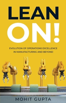 Lean On!: Evolution of Operations Excellence with Digital Transformation in Manufacturing and Beyond by Gupta, Mohit