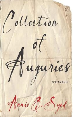 Collection of Auguries: Stories by Syed, Annie Q.